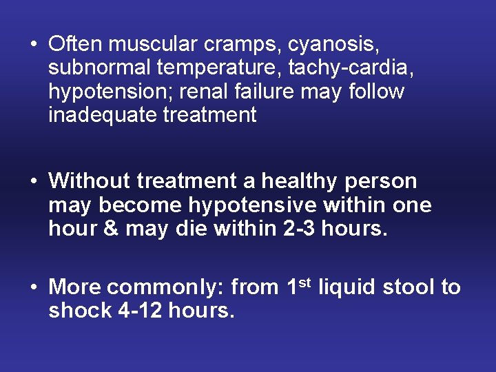  • Often muscular cramps, cyanosis, subnormal temperature, tachy-cardia, hypotension; renal failure may follow