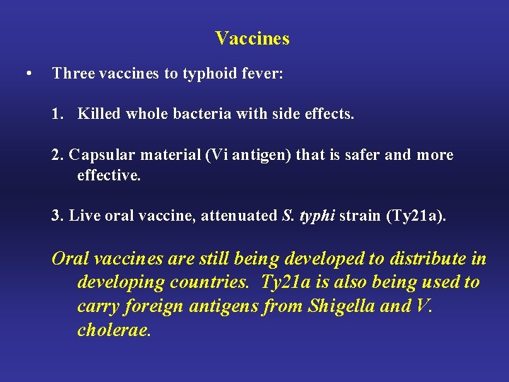 Vaccines • Three vaccines to typhoid fever: 1. Killed whole bacteria with side effects.