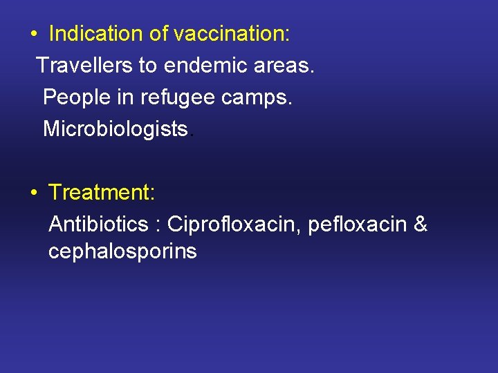  • Indication of vaccination: Travellers to endemic areas. People in refugee camps. Microbiologists.