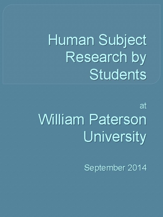 Human Subject Research by Students at William Paterson University September 2014 