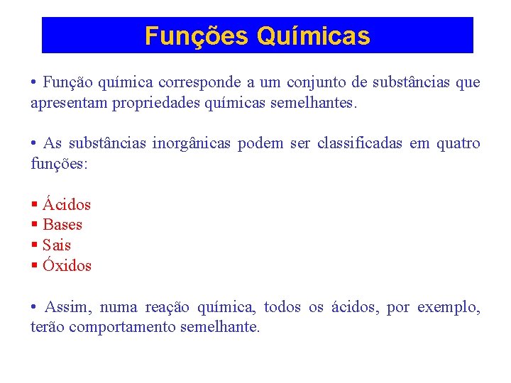 Funções Químicas • Função química corresponde a um conjunto de substâncias que apresentam propriedades