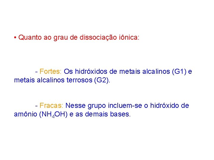  • Quanto ao grau de dissociação iônica: - Fortes: Os hidróxidos de metais