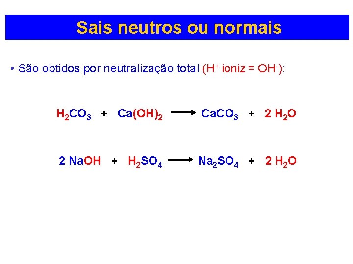 Sais neutros ou normais • São obtidos por neutralização total (H+ ioniz = OH-):