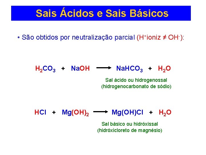 Sais Ácidos e Sais Básicos • São obtidos por neutralização parcial (H+ioniz ≠ OH-):