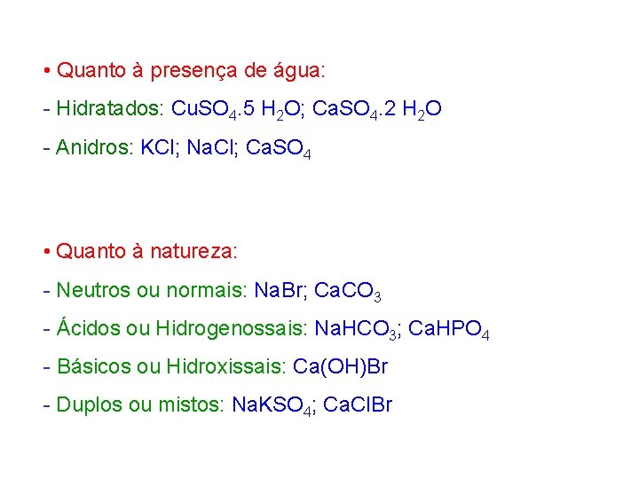  • Quanto à presença de água: - Hidratados: Cu. SO 4. 5 H