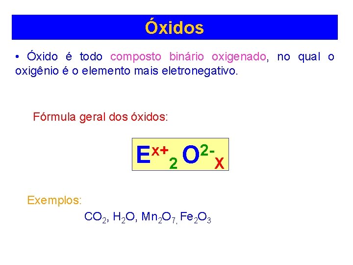 Óxidos • Óxido é todo composto binário oxigenado, no qual o oxigênio é o