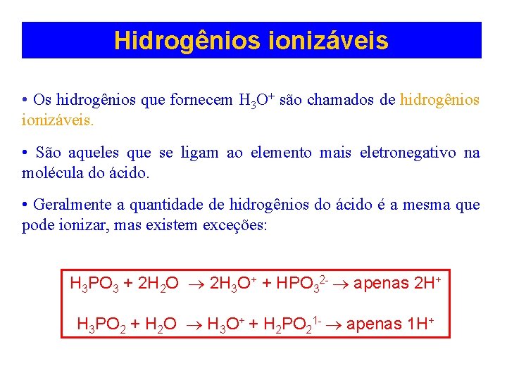 Hidrogênios ionizáveis • Os hidrogênios que fornecem H 3 O+ são chamados de hidrogênios