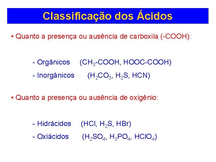 Classificação dos Ácidos • Quanto a presença ou ausência de carboxila (-COOH): - Orgânicos