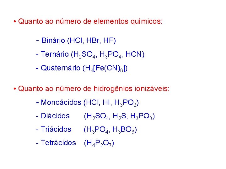 • Quanto ao número de elementos químicos: - Binário (HCl, HBr, HF) -
