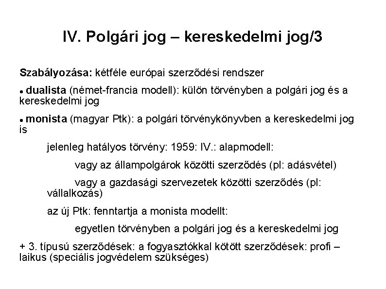 IV. Polgári jog – kereskedelmi jog/3 Szabályozása: kétféle európai szerződési rendszer dualista (német-francia modell):