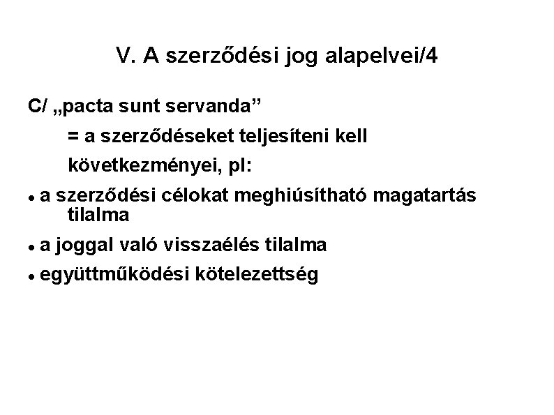 V. A szerződési jog alapelvei/4 C/ „pacta sunt servanda” = a szerződéseket teljesíteni kell