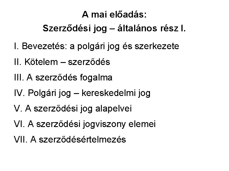 A mai előadás: Szerződési jog – általános rész I. I. Bevezetés: a polgári jog