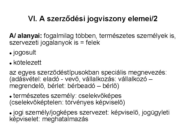 VI. A szerződési jogviszony elemei/2 A/ alanyai: fogalmilag többen, természetes személyek is, szervezeti jogalanyok