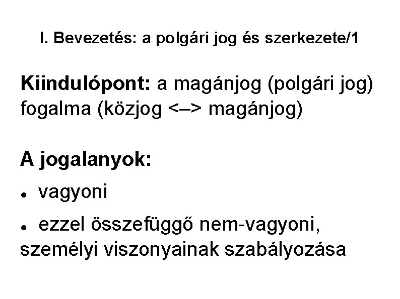 I. Bevezetés: a polgári jog és szerkezete/1 Kiindulópont: a magánjog (polgári jog) fogalma (közjog