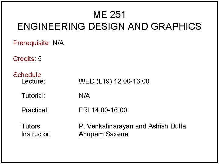 ME 251 ENGINEERING DESIGN AND GRAPHICS Prerequisite: N/A Credits: 5 Schedule Lecture: WED (L ME 251 ENGINEERING DESIGN AND GRAPHICS Prerequisite: N/A Credits: 5 Schedule Lecture: WED (L