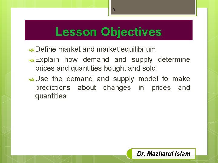3 Lesson Objectives Define market and market equilibrium Explain how demand supply determine prices