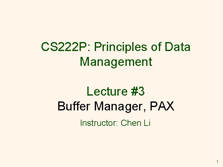 CS 222 P: Principles of Data Management Lecture #3 Buffer Manager, PAX Instructor: Chen