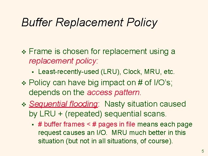 Buffer Replacement Policy v Frame is chosen for replacement using a replacement policy: §