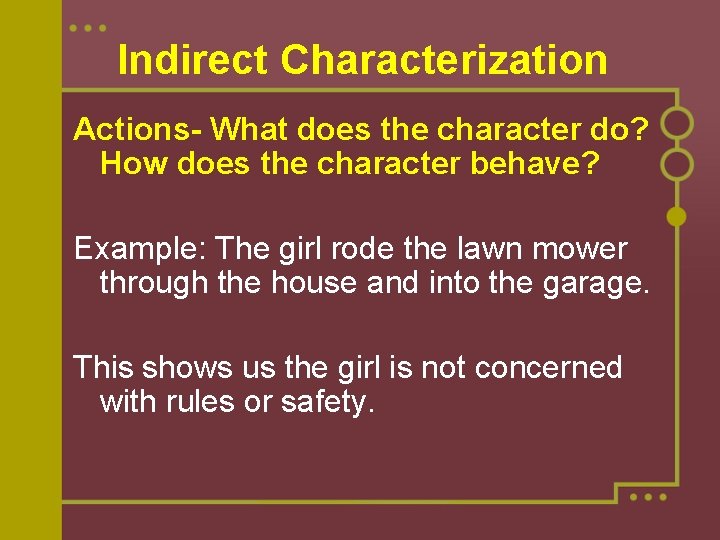 Indirect Characterization Actions- What does the character do? How does the character behave? Example: