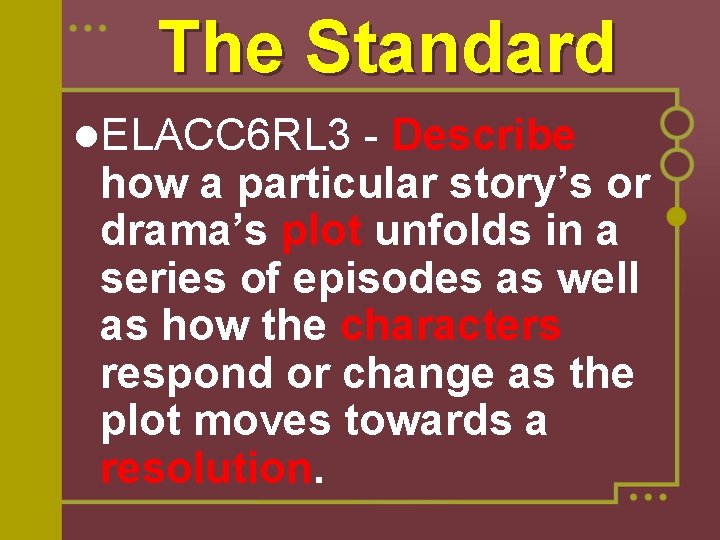 The Standard l. ELACC 6 RL 3 - Describe how a particular story’s or