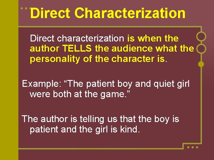 Direct Characterization Direct characterization is when the author TELLS the audience what the personality