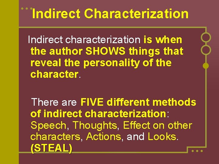 Indirect Characterization Indirect characterization is when the author SHOWS things that reveal the personality