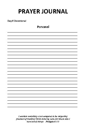PRAYER JOURNAL Day 6 Devotional Personal __________________________________________ __________________________________________ __________________________________________ __________________________________________ __________________________________________ __________________________________________ I consider