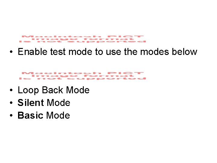  • Enable test mode to use the modes below • Loop Back Mode