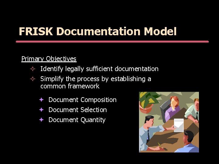 FRISK Documentation Model Primary Objectives ² Identify legally sufficient documentation ² Simplify the process FRISK Documentation Model Primary Objectives ² Identify legally sufficient documentation ² Simplify the process