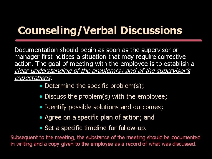 Counseling/Verbal Discussions Documentation should begin as soon as the supervisor or manager first notices Counseling/Verbal Discussions Documentation should begin as soon as the supervisor or manager first notices