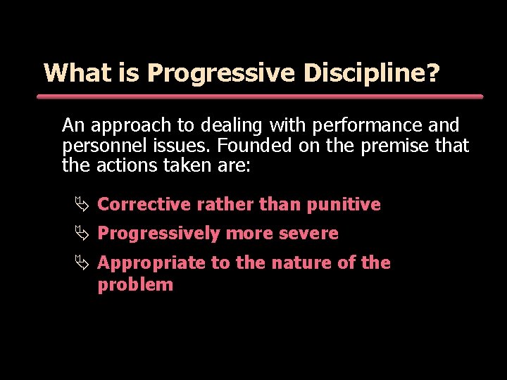 What is Progressive Discipline? An approach to dealing with performance and personnel issues. Founded What is Progressive Discipline? An approach to dealing with performance and personnel issues. Founded
