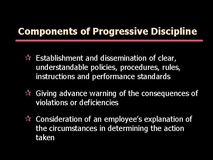 Components of Progressive Discipline ¶ Establishment and dissemination of clear, understandable policies, procedures, rules, Components of Progressive Discipline ¶ Establishment and dissemination of clear, understandable policies, procedures, rules,