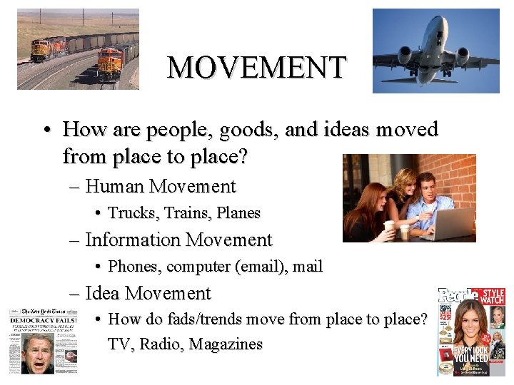 MOVEMENT • How are people, goods, and ideas moved from place to place? –