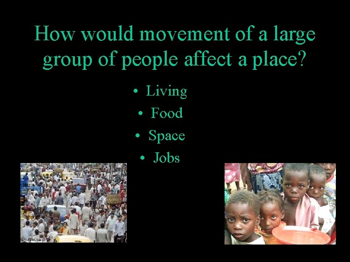 How would movement of a large group of people affect a place? • Living