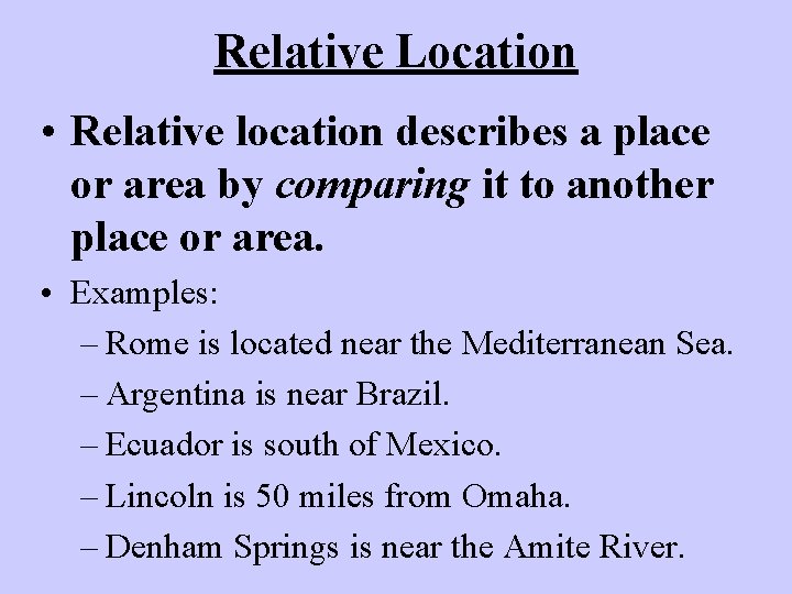 Relative Location • Relative location describes a place or area by comparing it to