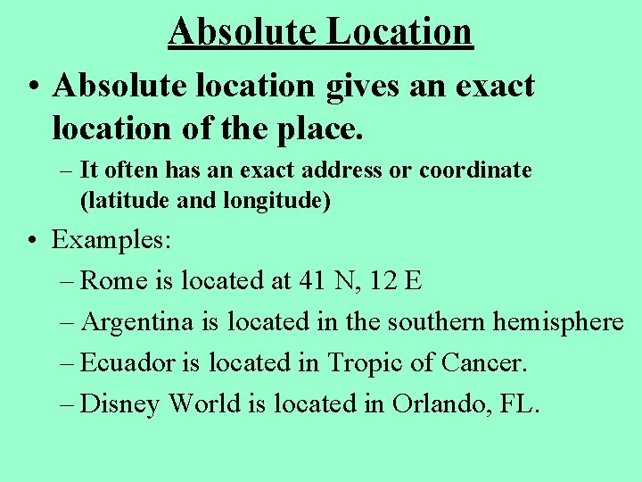 Absolute Location • Absolute location gives an exact location of the place. – It