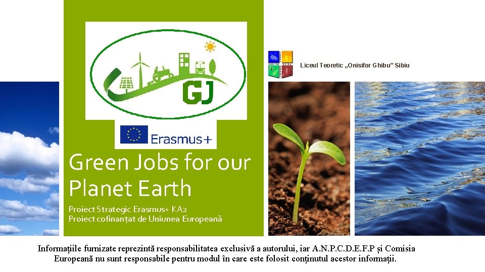 Liceul Teoretic „Onisifor Ghibu” Sibiu Green Jobs for our Planet Earth Proiect Strategic Erasmus+