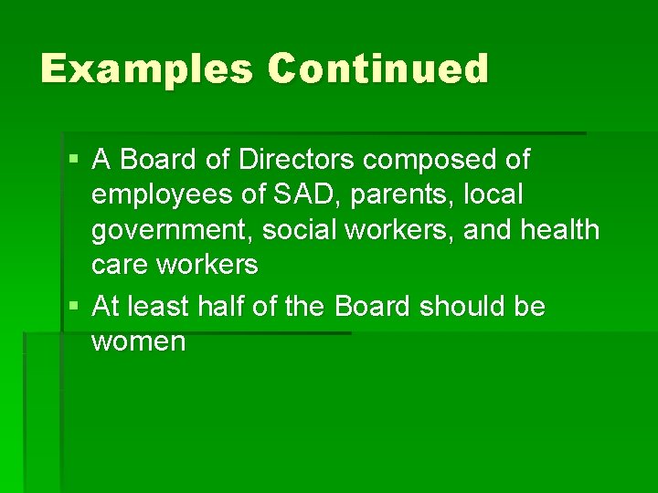 Examples Continued § A Board of Directors composed of employees of SAD, parents, local