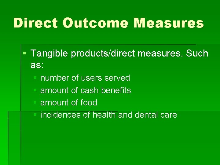 Direct Outcome Measures § Tangible products/direct measures. Such as: § number of users served