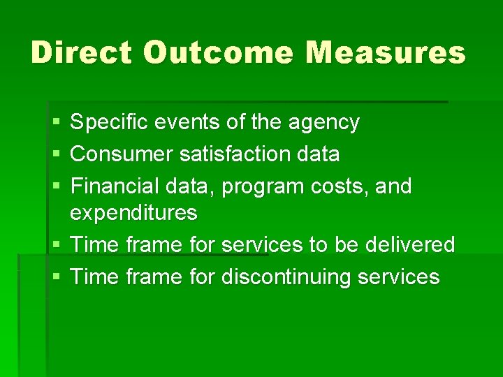 Direct Outcome Measures § § § Specific events of the agency Consumer satisfaction data