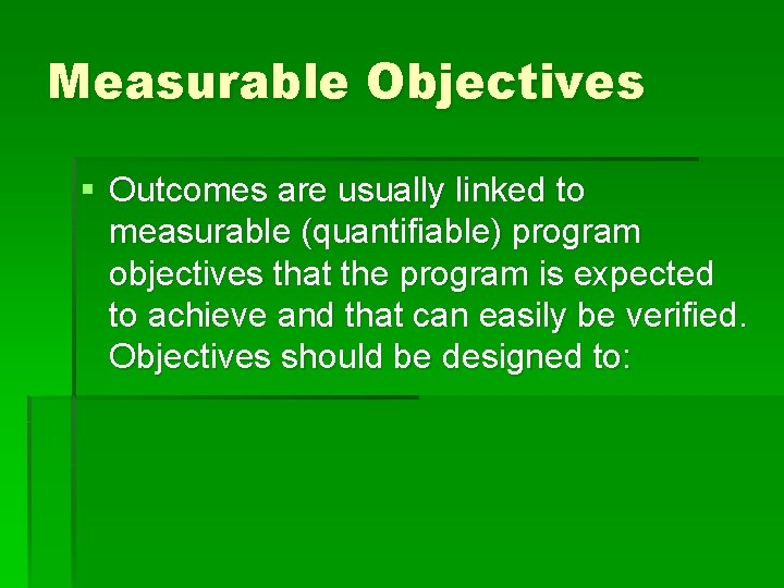 Measurable Objectives § Outcomes are usually linked to measurable (quantifiable) program objectives that the