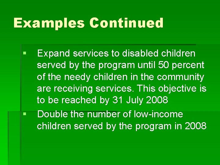 Examples Continued § Expand services to disabled children served by the program until 50