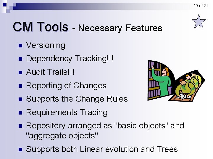 15 of 21 CM Tools - Necessary Features n Versioning n Dependency Tracking!!! n 15 of 21 CM Tools - Necessary Features n Versioning n Dependency Tracking!!! n