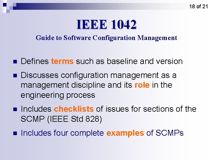 18 of 21 IEEE 1042 Guide to Software Configuration Management n Defines terms such 18 of 21 IEEE 1042 Guide to Software Configuration Management n Defines terms such
