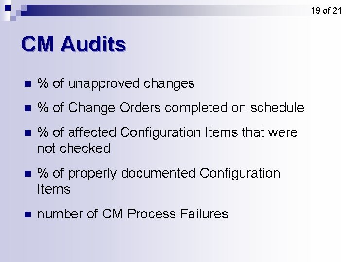 19 of 21 CM Audits n % of unapproved changes n % of Change 19 of 21 CM Audits n % of unapproved changes n % of Change
