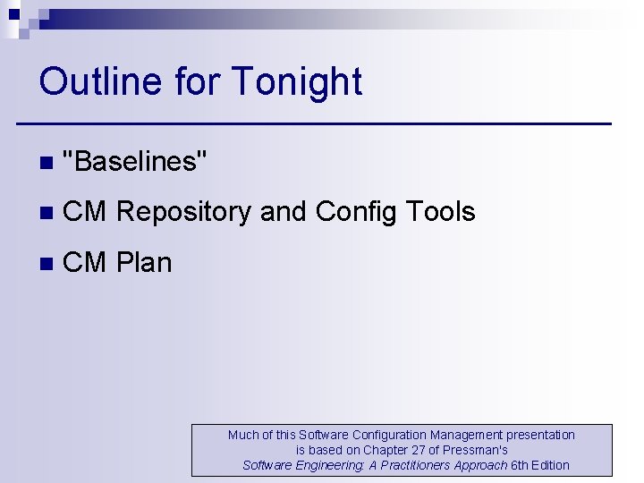 Outline for Tonight n "Baselines" n CM Repository and Config Tools n CM Plan Outline for Tonight n "Baselines" n CM Repository and Config Tools n CM Plan