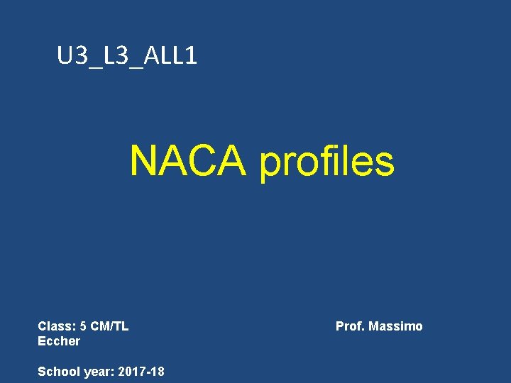 U 3_L 3_ALL 1 NACA profiles Class: 5 CM/TL Eccher School year: 2017 -18