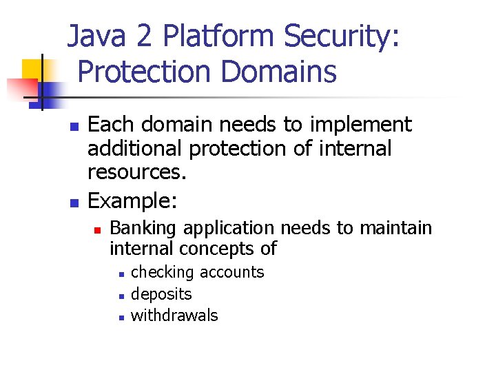Java 2 Platform Security: Protection Domains n n Each domain needs to implement additional