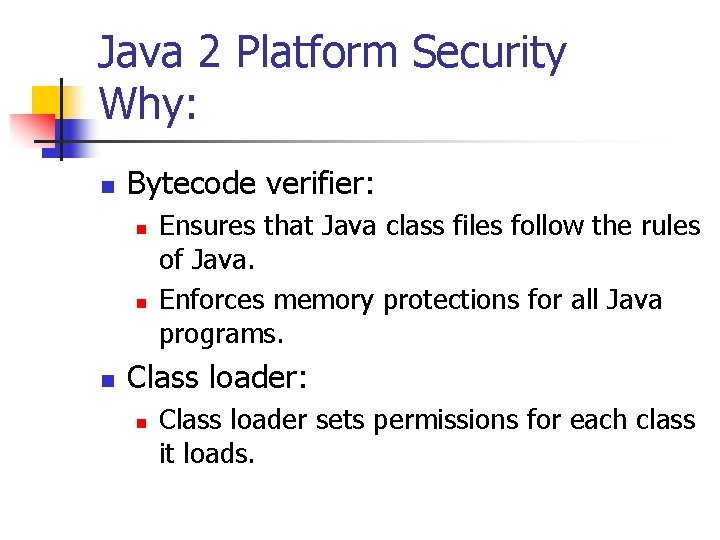 Java 2 Platform Security Why: n Bytecode verifier: n n n Ensures that Java
