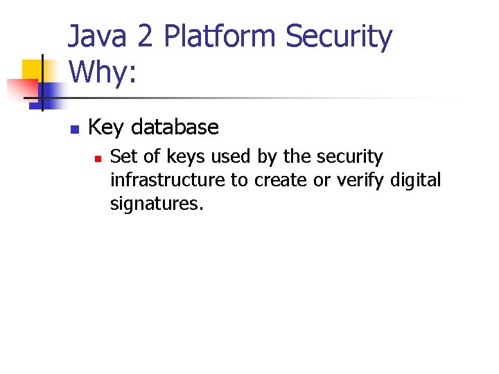 Java 2 Platform Security Why: n Key database n Set of keys used by